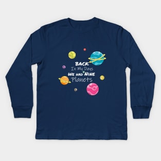 Back In My Day We Had Nine Planets Kids Long Sleeve T-Shirt